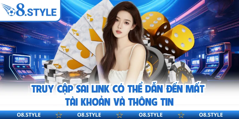 Truy cập sai link có thể dẫn đến mất tài khoản và thông tin